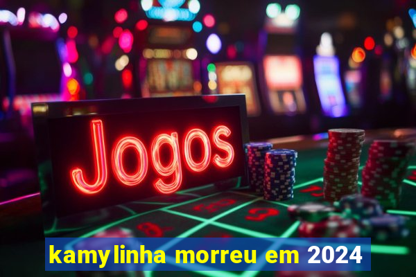 kamylinha morreu em 2024